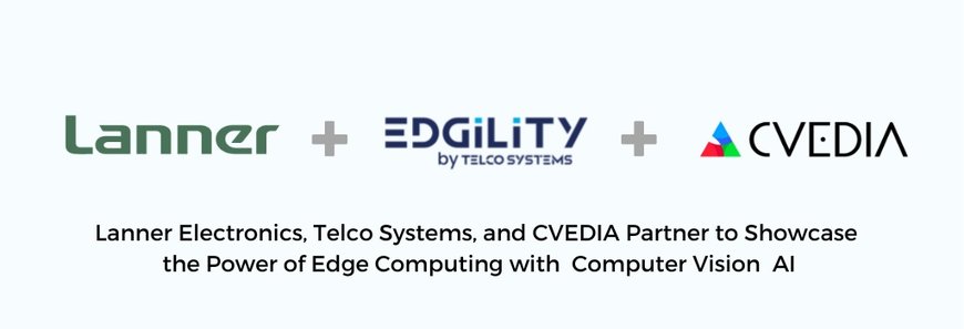 Lanner Electronics, Telco Systems, and CVEDIA Partner to Showcase the Power of Edge Computing with Computer Vision AI on a Compact Edge Device for Next-Gen Retail Solutions 